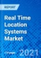 Real Time Location Systems Market, By Technology, By End-use Industry, By Region - Size, Share, Outlook, and Opportunity Analysis, 2021 - 2028 - Product Image