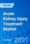 Acute Kidney Injury Treatment Market, by Type, by Treatment, by Distribution Channel, and by Region - Size, Share, Outlook, and Opportunity Analysis, 2021 - 2028 - Product Image