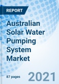 Australian Solar Water Pumping System Market (2021-2027): Market Forecast By Power Rating, By Design Type, By Drive Type, By Application, By Regions and Competitive Landscape- Product Image
