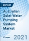 Australian Solar Water Pumping System Market (2021-2027): Market Forecast By Power Rating, By Design Type, By Drive Type, By Application, By Regions and Competitive Landscape - Product Image