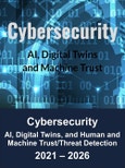 AI, Digital Twins, and Human and Machine Trust/Threat Detection in Cybersecurity 2021 - 2026- Product Image