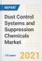 Dust Control Systems and Suppression Chemicals Market Outlook, Growth Opportunities, Market Share, Strategies, Trends, Companies, and Post-COVID Analysis, 2021 - 2028 - Product Image