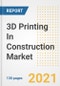 3D Printing In Construction Market Outlook, Growth Opportunities, Market Share, Strategies, Trends, Companies, and Post-COVID Analysis, 2021 - 2028 - Product Image