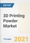 3D Printing Powder Market Outlook, Growth Opportunities, Market Share, Strategies, Trends, Companies, and Post-COVID Analysis, 2021 - 2028 - Product Image