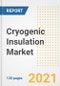 Cryogenic Insulation Market Outlook, Growth Opportunities, Market Share, Strategies, Trends, Companies, and Post-COVID Analysis, 2021 - 2028 - Product Image