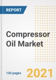 Compressor Oil Market Outlook, Growth Opportunities, Market Share, Strategies, Trends, Companies, and Post-COVID Analysis, 2021 - 2028- Product Image