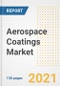 Aerospace Coatings Market Outlook, Growth Opportunities, Market Share, Strategies, Trends, Companies, and Post-COVID Analysis, 2021 - 2028 - Product Thumbnail Image