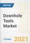 Downhole Tools Market Outlook, Growth Opportunities, Market Share, Strategies, Trends, Companies, and Post-COVID Analysis, 2021 - 2028 - Product Image