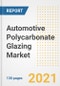 Automotive Polycarbonate Glazing Market Outlook, Growth Opportunities, Market Share, Strategies, Trends, Companies, and Post-COVID Analysis, 2021 - 2028 - Product Image