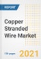 Copper Stranded Wire Market Outlook, Growth Opportunities, Market Share, Strategies, Trends, Companies, and Post-COVID Analysis, 2021 - 2028 - Product Image