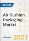 Air Cushion Packaging Market Outlook, Growth Opportunities, Market Share, Strategies, Trends, Companies, and Post-COVID Analysis, 2021 - 2028 - Product Image