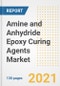 Amine and Anhydride Epoxy Curing Agents Market Outlook, Growth Opportunities, Market Share, Strategies, Trends, Companies, and Post-COVID Analysis, 2021 - 2028 - Product Image
