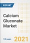 Calcium Gluconate Market Outlook, Growth Opportunities, Market Share, Strategies, Trends, Companies, and Post-COVID Analysis, 2021 - 2028 - Product Image
