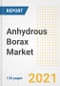 Anhydrous Borax Market Outlook, Growth Opportunities, Market Share, Strategies, Trends, Companies, and Post-COVID Analysis, 2021 - 2028 - Product Image