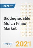 Biodegradable Mulch Films Market Outlook, Growth Opportunities, Market Share, Strategies, Trends, Companies, and Post-COVID Analysis, 2021 - 2028- Product Image