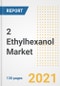 2 Ethylhexanol (2 EH) Market Outlook, Growth Opportunities, Market Share, Strategies, Trends, Companies, and Post-COVID Analysis, 2021 - 2028 - Product Image