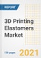 3D Printing Elastomers Market Outlook, Growth Opportunities, Market Share, Strategies, Trends, Companies, and Post-COVID Analysis, 2021 - 2028 - Product Image