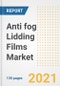Anti fog Lidding Films Market Outlook, Growth Opportunities, Market Share, Strategies, Trends, Companies, and Post-COVID Analysis, 2021 - 2028 - Product Image