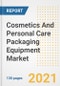 Cosmetics And Personal Care Packaging Equipment Market Outlook, Growth Opportunities, Market Share, Strategies, Trends, Companies, and Post-COVID Analysis, 2021 - 2028 - Product Image