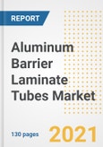 Aluminum Barrier Laminate Tubes Market Outlook, Growth Opportunities, Market Share, Strategies, Trends, Companies, and Post-COVID Analysis, 2021 - 2028- Product Image