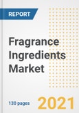 Fragrance Ingredients Market Outlook, Growth Opportunities, Market Share, Strategies, Trends, Companies, and Post-COVID Analysis, 2021 - 2028- Product Image