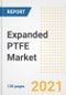 Expanded PTFE (ePTFE) Market Outlook, Growth Opportunities, Market Share, Strategies, Trends, Companies, and Post-COVID Analysis, 2021 - 2028 - Product Image