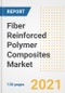 Fiber Reinforced Polymer (FRP) Composites Market Outlook, Growth Opportunities, Market Share, Strategies, Trends, Companies, and Post-COVID Analysis, 2021 - 2028 - Product Image