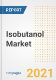 Isobutanol Market Outlook, Growth Opportunities, Market Share, Strategies, Trends, Companies, and Post-COVID Analysis, 2021 - 2028- Product Image