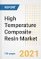 High Temperature Composite Resin Market Outlook, Growth Opportunities, Market Share, Strategies, Trends, Companies, and Post-COVID Analysis, 2021 - 2028 - Product Image