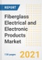 Fiberglass Electrical and Electronic Products Market Outlook, Growth Opportunities, Market Share, Strategies, Trends, Companies, and Post-COVID Analysis, 2021 - 2028 - Product Image