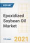 Epoxidized Soybean Oil (ESO) Market Outlook, Growth Opportunities, Market Share, Strategies, Trends, Companies, and Post-COVID Analysis, 2021 - 2028 - Product Image