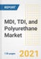 MDI, TDI, and Polyurethane Market Outlook, Growth Opportunities, Market Share, Strategies, Trends, Companies, and Post-COVID Analysis, 2021 - 2028 - Product Image