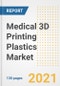 Medical 3D Printing Plastics Market Outlook, Growth Opportunities, Market Share, Strategies, Trends, Companies, and Post-COVID Analysis, 2021 - 2028 - Product Image