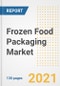Frozen Food Packaging Market Outlook, Growth Opportunities, Market Share, Strategies, Trends, Companies, and Post-COVID Analysis, 2021 - 2028 - Product Image
