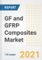GF and GFRP Composites Market Outlook, Growth Opportunities, Market Share, Strategies, Trends, Companies, and Post-COVID Analysis, 2021 - 2028 - Product Image