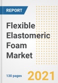 Flexible Elastomeric Foam Market Outlook, Growth Opportunities, Market Share, Strategies, Trends, Companies, and Post-COVID Analysis, 2021 - 2028- Product Image