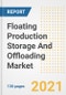 Floating Production Storage And Offloading (FPSO) Market Outlook, Growth Opportunities, Market Share, Strategies, Trends, Companies, and Post-COVID Analysis, 2021 - 2028 - Product Image