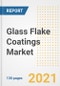 Glass Flake Coatings Market Outlook, Growth Opportunities, Market Share, Strategies, Trends, Companies, and Post-COVID Analysis, 2021 - 2028 - Product Thumbnail Image