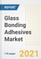 Glass Bonding Adhesives Market Outlook, Growth Opportunities, Market Share, Strategies, Trends, Companies, and Post-COVID Analysis, 2021 - 2028 - Product Thumbnail Image