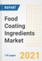 Food Coating Ingredients Market Outlook, Growth Opportunities, Market Share, Strategies, Trends, Companies, and Post-COVID Analysis, 2021 - 2028 - Product Image