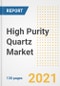 High Purity Quartz Market Outlook, Growth Opportunities, Market Share, Strategies, Trends, Companies, and Post-COVID Analysis, 2021 - 2028 - Product Image