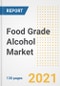 Food Grade Alcohol Market Outlook, Growth Opportunities, Market Share, Strategies, Trends, Companies, and Post-COVID Analysis, 2021 - 2028 - Product Image
