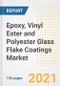 Epoxy, Vinyl Ester and Polyester Glass Flake Coatings Market Outlook, Growth Opportunities, Market Share, Strategies, Trends, Companies, and Post-COVID Analysis, 2021 - 2028 - Product Image