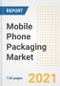 Mobile Phone Packaging Market Outlook, Growth Opportunities, Market Share, Strategies, Trends, Companies, and Post-COVID Analysis, 2021 - 2028 - Product Image