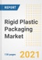 Rigid Plastic Packaging Market Outlook, Growth Opportunities, Market Share, Strategies, Trends, Companies, and Post-COVID Analysis, 2021 - 2028 - Product Image