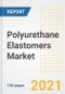 Polyurethane Elastomers Market Outlook, Growth Opportunities, Market Share, Strategies, Trends, Companies, and Post-COVID Analysis, 2021 - 2028 - Product Image