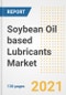 Soybean Oil based Lubricants Market Outlook, Growth Opportunities, Market Share, Strategies, Trends, Companies, and Post-COVID Analysis, 2021 - 2028 - Product Image