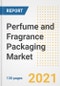 Perfume and Fragrance Packaging Market Outlook, Growth Opportunities, Market Share, Strategies, Trends, Companies, and Post-COVID Analysis, 2021 - 2028 - Product Image