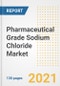 Pharmaceutical Grade Sodium Chloride Market Outlook, Growth Opportunities, Market Share, Strategies, Trends, Companies, and Post-COVID Analysis, 2021 - 2028 - Product Image