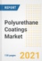 Polyurethane (PU) Coatings Market Outlook, Growth Opportunities, Market Share, Strategies, Trends, Companies, and Post-COVID Analysis, 2021 - 2028 - Product Image